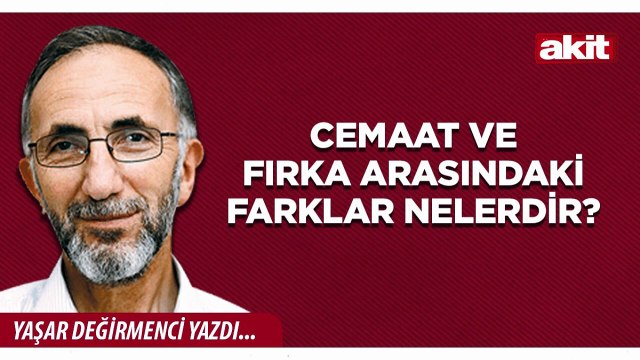 Yaşar Değirmenci: Cemaat ve fırka arasındaki farklar nelerdir?