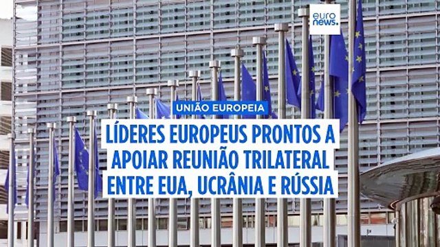 Líderes europeus estão prontos para apoiar reunião trilateral entre EUA, Ucrânia e Rússia