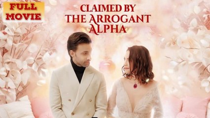 Claimed By The Arrogant Alpha Full