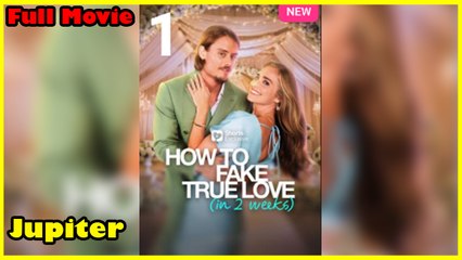 How To Fake True Love (In 2 Weeks) – Full HD Movie [English Sub] | Watch Till The End