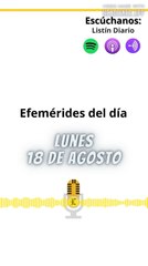 Efemérides | Lunes 18 de Agosto 2025