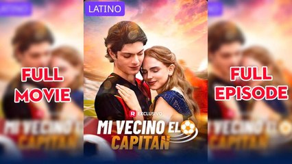 Mi Vecino El Capitan Completo - Full Movie