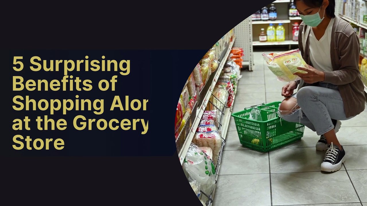 5 Surprising Benefits of Shopping Alone at the Grocery Store