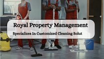 Royal Property Management - Specializes In Customized Cleaning Solutions