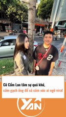 CẨM LAN tâm sự quá khứ, cầm gạch ống để xả cảm xúc ai ngờ viral