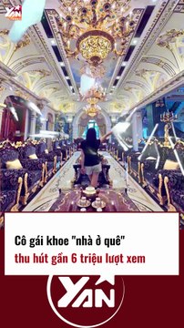Cô gái khoe NHÀ Ở QUÊ thu hút gần 6 triệu lượt xem