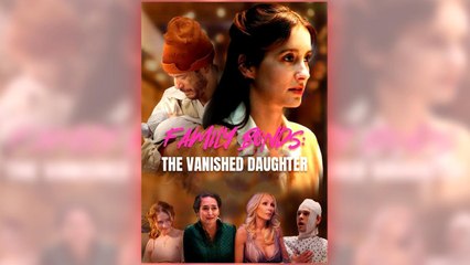 Family Bonds - The Vanished Daughter full short drama