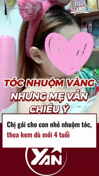Chị gái cho con nhỏ nhuộm tóc, thoa kem dù mới 4 tuổi