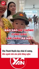 CHU THANH HUYỀN dạy cháu kỷ cương, đến người nhà còn phải đứng nghe