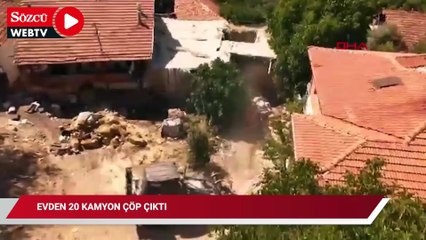 Evden 20 kamyon çöp çıktı