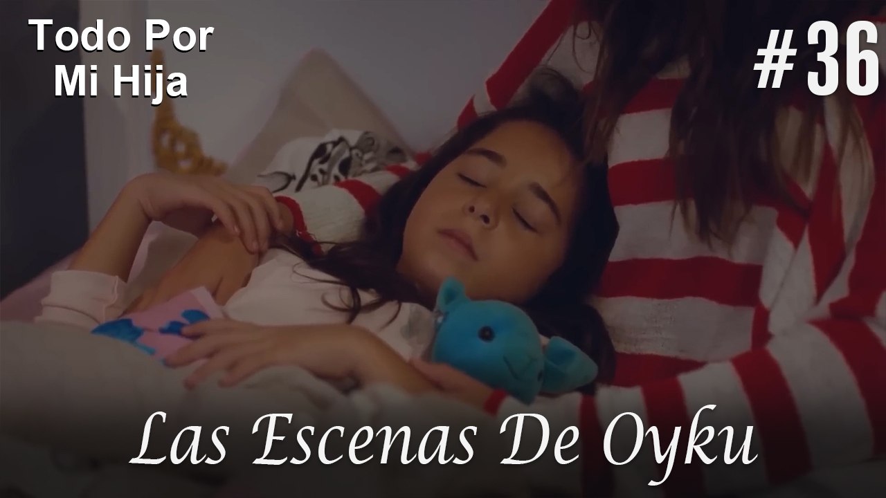 Las Escenas De Oyku #36 - Todo Por Mi Hija