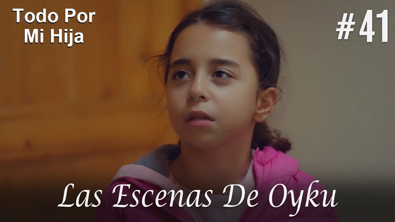 Las Escenas De Oyku #41 - Todo Por Mi Hija