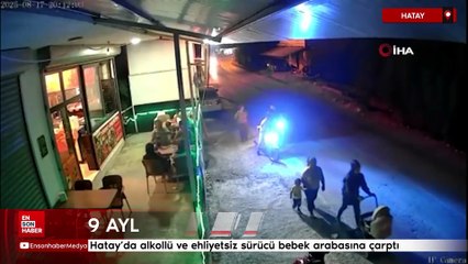 Hatay’da alkollü ve ehliyetsiz sürücü bebek arabasına çarptı