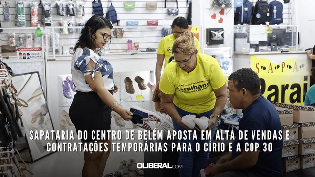Sapataria do centro de Belém aposta em alta de vendas e contratações temporárias para o Círio e a COP 30