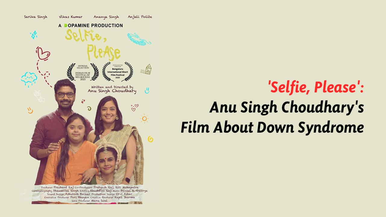 Director Anu Singh Choudhary Makes Debut Short Film About Down Syndrome