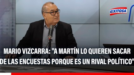 Mario Vizcarra: "A Martín lo quieren sacar de las encuestas porque es un rival político"