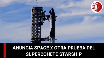 Space X anuncia 'otro' décimo vuelo de prueba del supercohete Starship