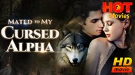 Mated to My Cursed Alpha | Full Movie HD - Best Drama ShortFilms Hot