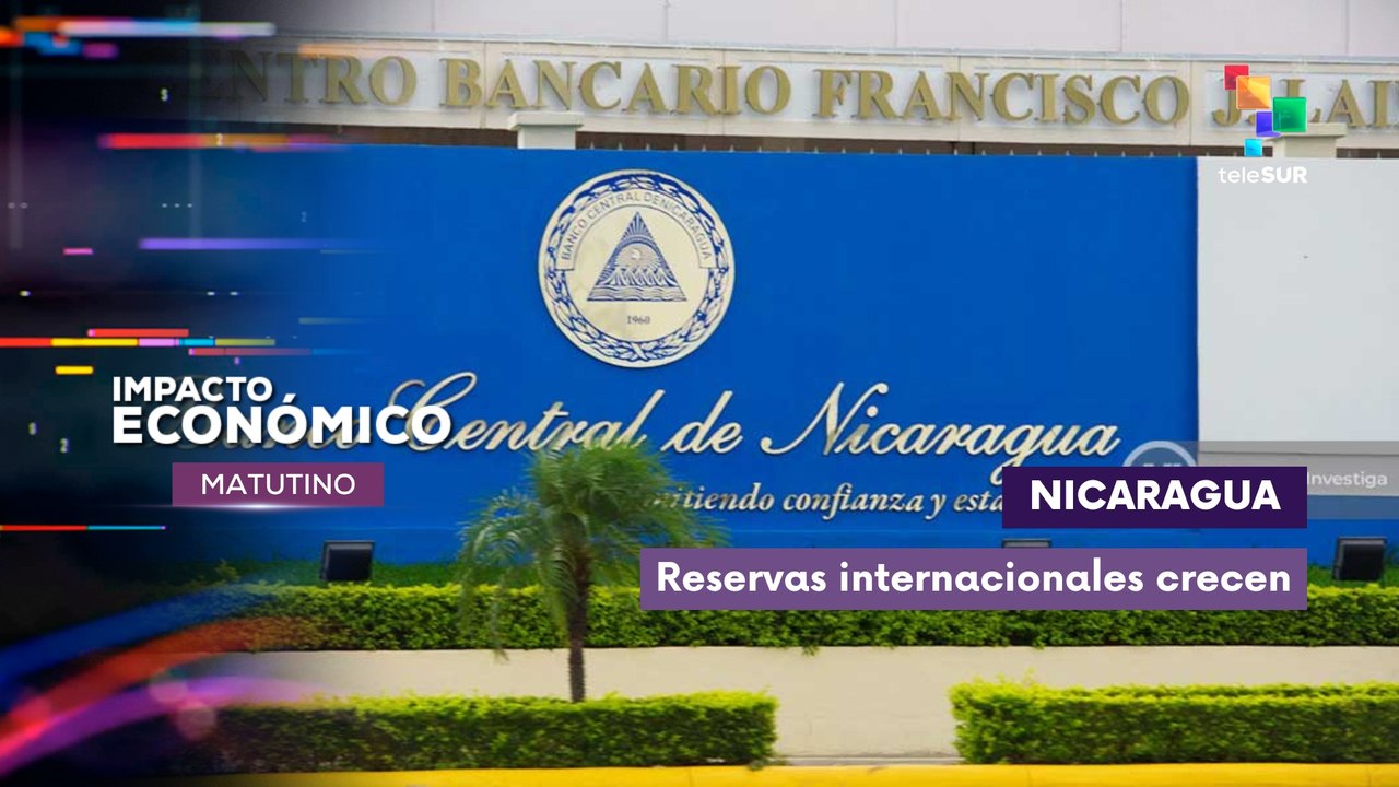 Reservas crecen en Nicaragua
