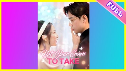 [SHORT SERIES] Not Your Crown To Take Full Movies