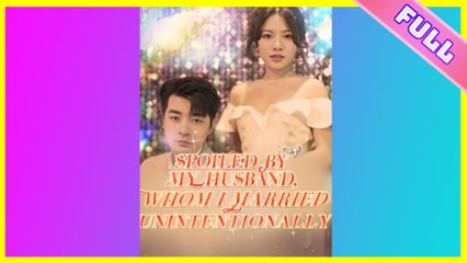 [SHORT SERIES] Spoiled by My Husband, Whom I Married Unintentional Full Movies