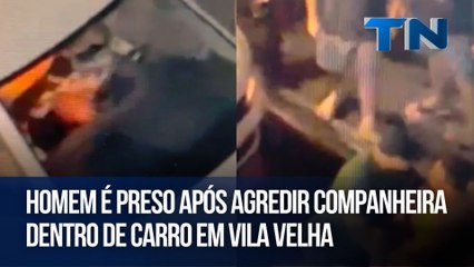 Homem é preso após agredir companheira dentro de carro em Vila Velha