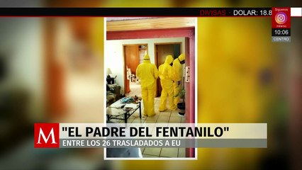 Entre los 26 capos trasladados a EU, se encuentra 'El padre del fentanilo'