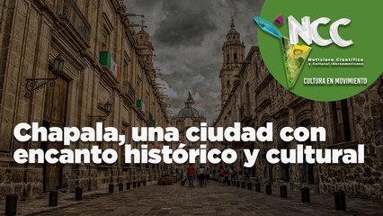 Chapala, una ciudad con encanto histórico y cultural