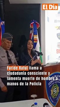 Faride Raful llama a ciudadanía consciente y lamenta muerte de hombre a manos de la Policía