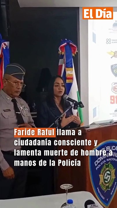 Faride Raful llama a ciudadanía consciente y lamenta muerte de hombre a manos de la Policía