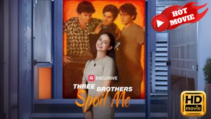 Three Brothers Spoil Me - Full Episodes