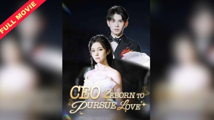 CEO Reborn To Pursue Love – Full HD Movie [English Sub] | Watch Till The End