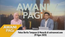 AWANI Pagi: Berita tumpuan & menarik di astroawani.com [19 Ogos 2025]