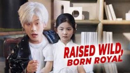Raised Wild, Born Royal - Full Movie