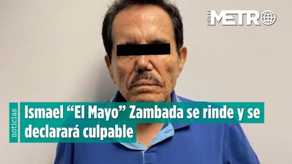 Ismael “El Mayo” Zambada se rinde y se declarará culpable