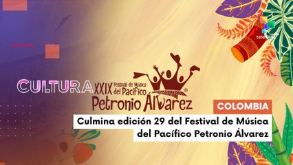 Culmina edición 29º "Festival de Música del Pacífico Petronio Álvarez" en Colombia CULTURA TE LO CUENTO 18-08-2025