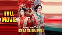 Choices and Fate Double-Edged Marriage Full Movie