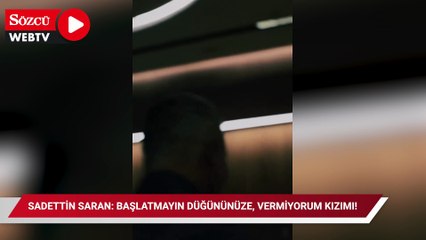 Sadettin Saran: Başlatmayın düğününüze, vermiyorum kızımı!
