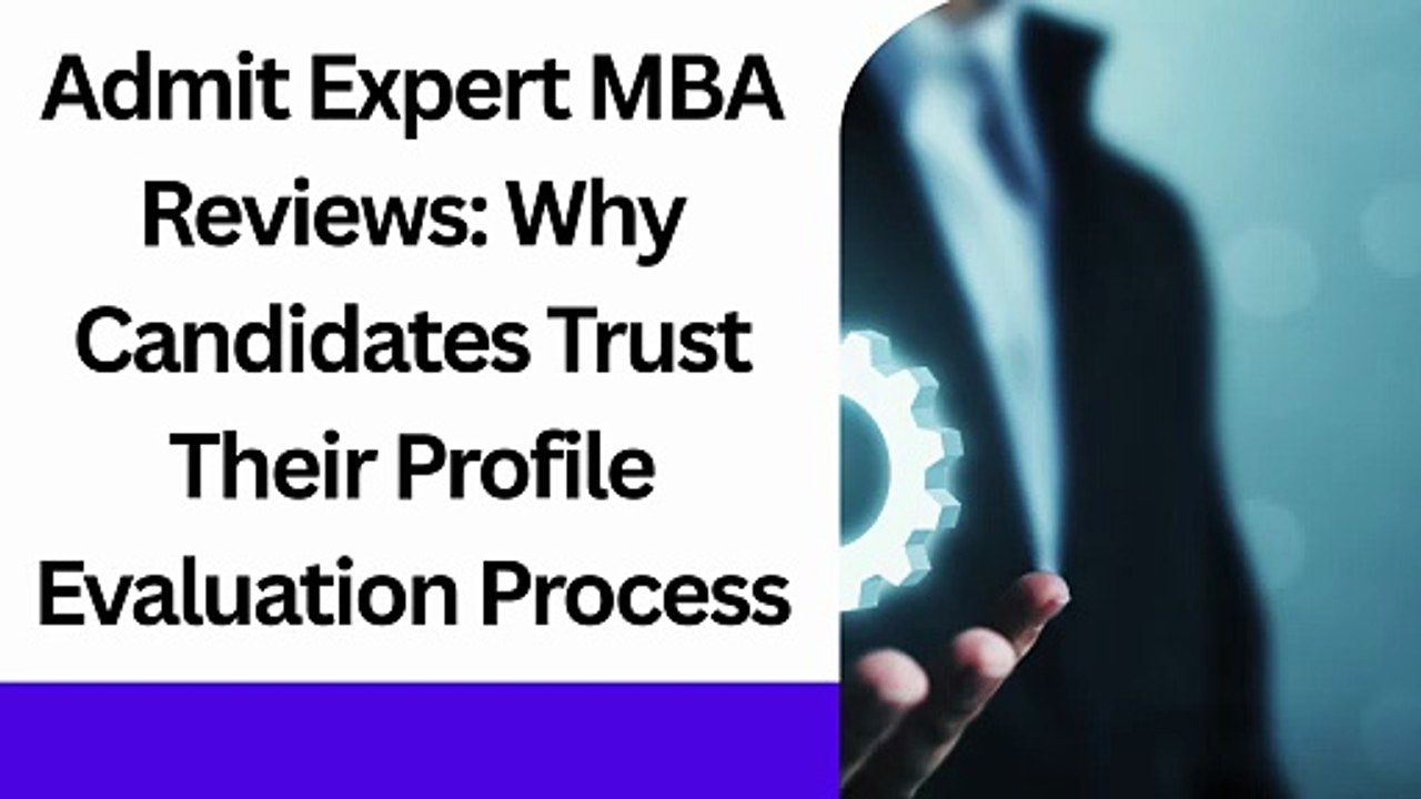 Admit Expert MBA Reviews Why Candidates Trust Their Profile Evaluation Process
