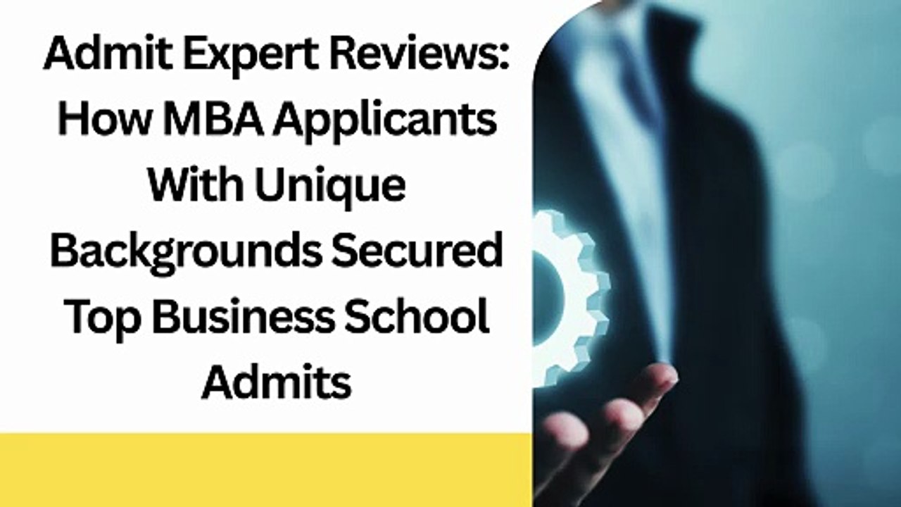 Admit Expert Reviews How MBA Applicants With Unique Backgrounds Secured Top Business School Admits