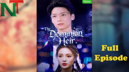 Watch The Dominion Heir Full Episode – Exciting Chinese Short Drama 🎬