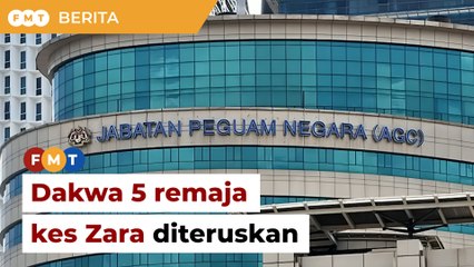 Kes Zara- AGC teruskan pendakwaan 5 remaja esok