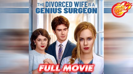 The Divorced Wife is a Genius Surgeon 2025 | Reelshort