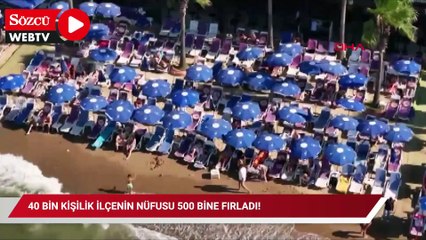 40 bin kişilik ilçenin nüfusu 500 bine fırladı! Bavulunu alan buraya koşuyor