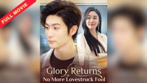 Glory Returns! No More Lovestruck Fool #FullMovie