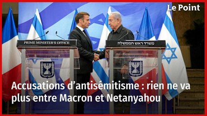 Accusations d’antisémitisme : rien ne va plus entre Macron et Netanyahou