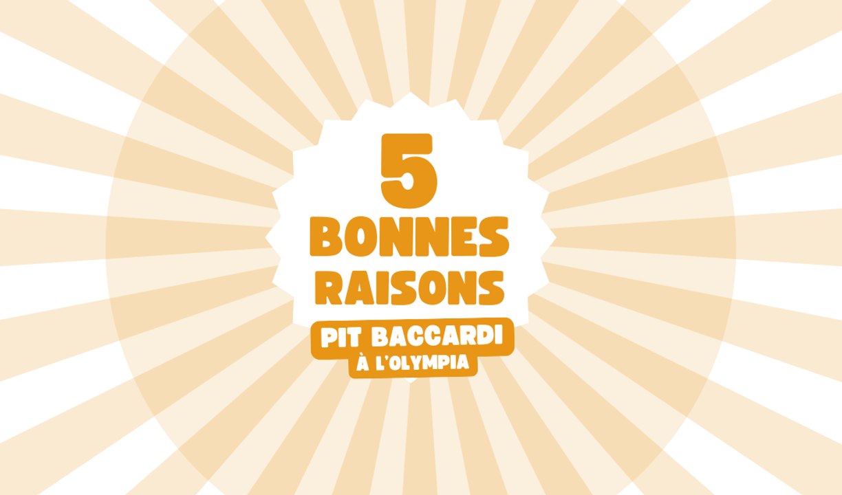 5 Bonnes raisons - Pit Baccardi