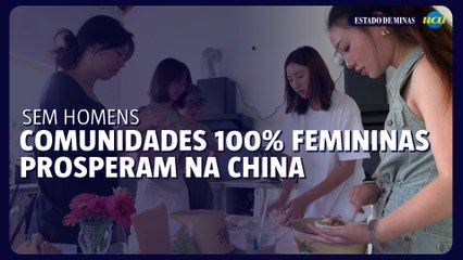Sem homens, nem estresse comunidades 100% femininas prosperam na China