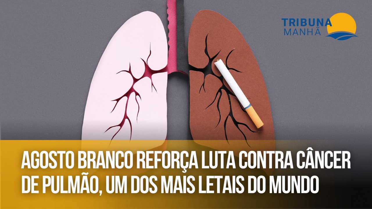 Agosto Branco reforça luta contra câncer de pulmão, um dos mais letais do mundo