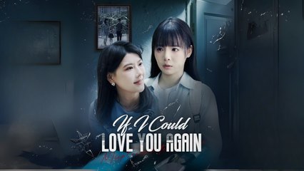 If I Could Love You Again – FULL MOVIE [Eng Sub]